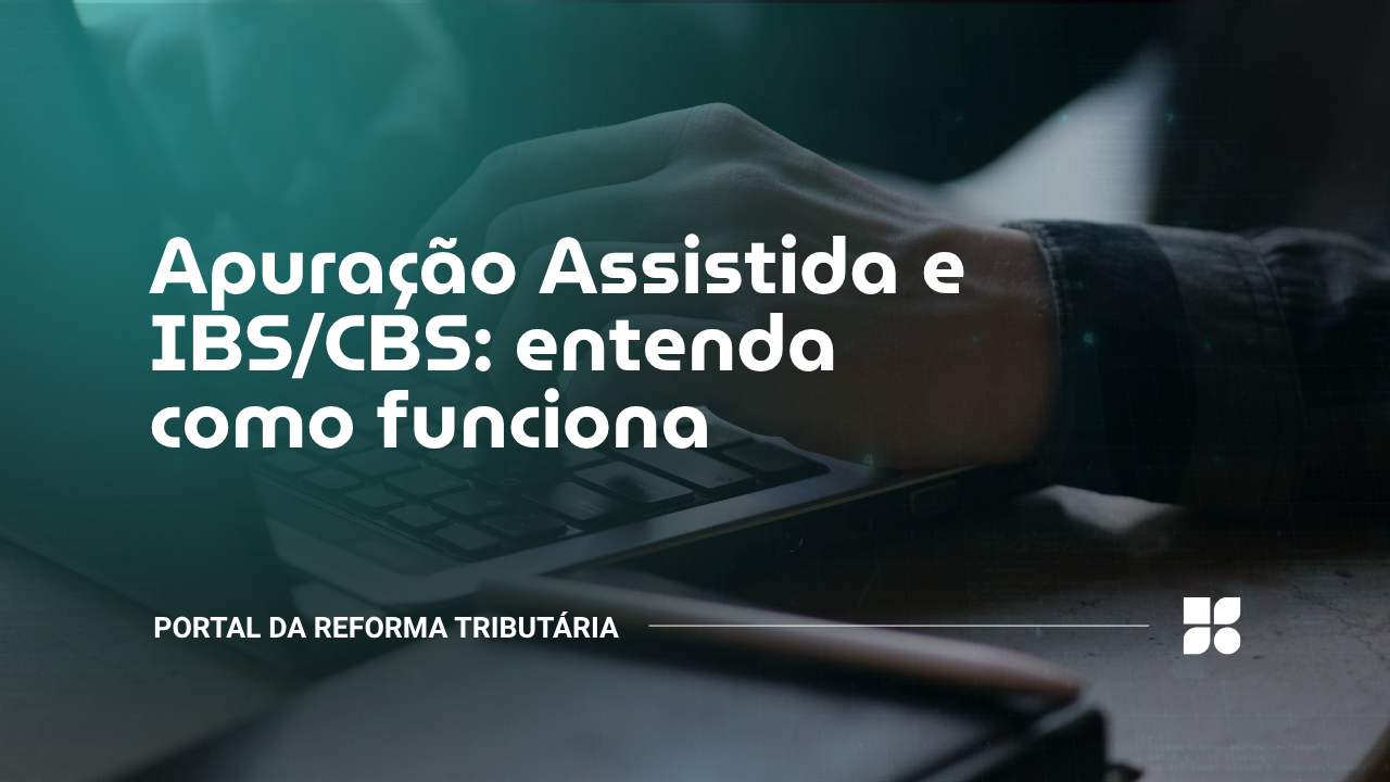 Apuração Assistida e IBS CBS