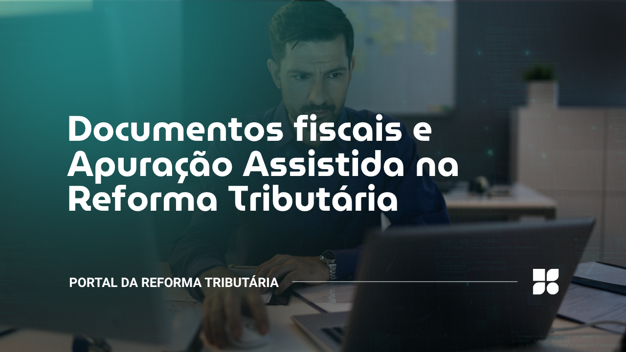 Documentos fiscais e Apuração Assistida